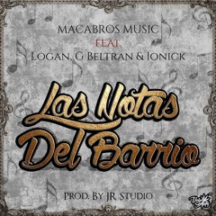 Las Notas Del Barrio - Ft. Logan, G Beltran & Ionick (Prod. JR Studio)