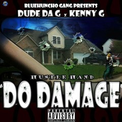 Kenny G ft Dude Da G Hustle Hand Do Damage  at South Bend In