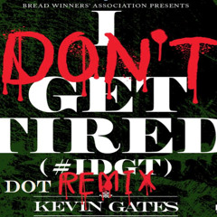 Kevin Gates : I Dont Get Tired (Remix) ft DOT