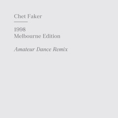 Chet Faker - 1998 (Amateur Dance Remix)