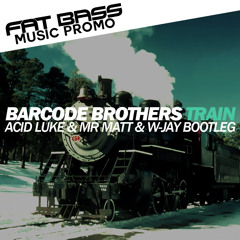 Barcode Brothers - Train (Acid Luke & Mr Matt & W - Jay Bootleg)