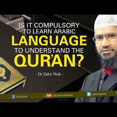 Is it compulsory to learn Arabic Language to understand the Qur'an - Dr Zakir Naik-r8ZEVvhiLQM