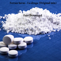 Ferran Heras - La Droga (Original Mix)Free Download [100 likes]