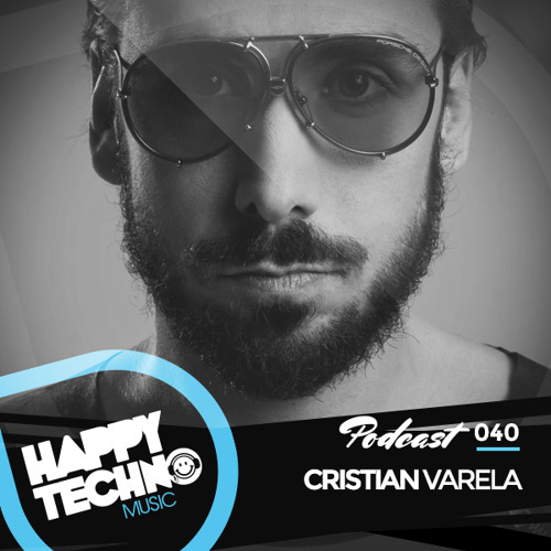 Happy Techno Music Podcast 040 - Special Guest "Cristian Varela"