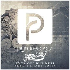 [Preview] Arsencho - Fvck Off Business (Dirty Shade Edit) - OUT NOW!