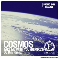 Cosmos - Take Me With You  (DJ DNK Remix)