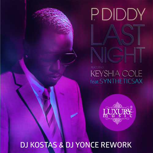 Stream P.Diddy Ft. Keyshia Cole Feat. Syntheticsax - Last Night (DJ Kostas  & DJ Yonce Rework) by Syntheticsax | Listen online for free on SoundCloud