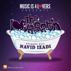 The LoveBath XIII featuring Navid Izadi [Musicis4Lovers.com]