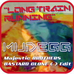 "Long Train Running" • DOOBIE BROTHERS < ••••• >MUDEGG Majestic BROTHERS BASTARD CLONE Edit