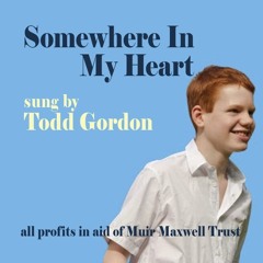 SOMEWHERE IN MY HEART (Muir Maxwell Trust Charity Version)