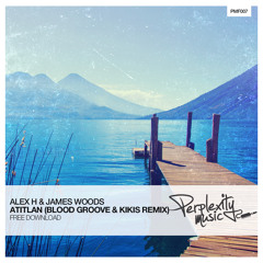 Alex H & James Woods - Atitlan (Blood Groove & Kikis Remix) [Free Download]