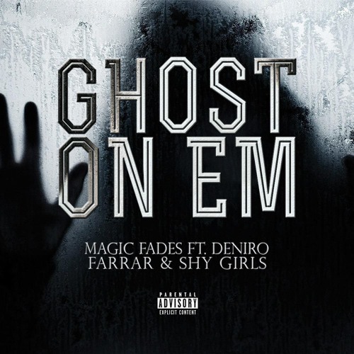 GHOST ON EM (FT. DENIRO FARRAR x SHY GIRLS)