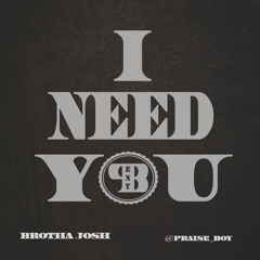 I NEED YOU