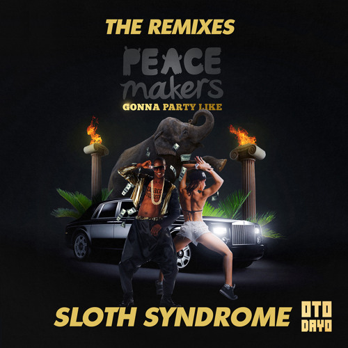 Peacemakers - Gonna Party Like (Sloth Syndrome Remix)