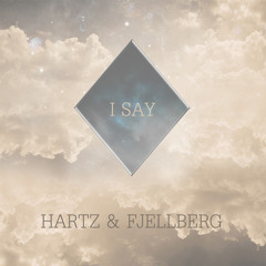 Hartz & Fjellberg - I Say [FREE DOWNLOAD]