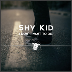 Shy Kid - I DON'T WANT TO DIE