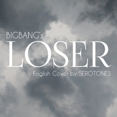 Bigbang - Loser (English Cover) by SEROTONES