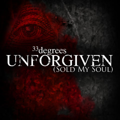 33 Degrees - Unforgiven (Sold My Soul)