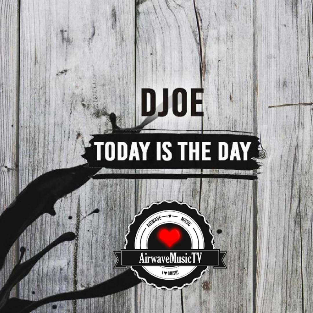 Stream DJoe - Today Is The Day [AirwaveMusic Release] by ARWV Records ...