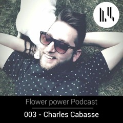 Podcast 03 FLOWER POWER - Charles Cabasse . My Story .