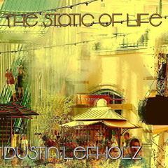 The Static Of Life - Dustin Lefholz (Feat. Pazia)