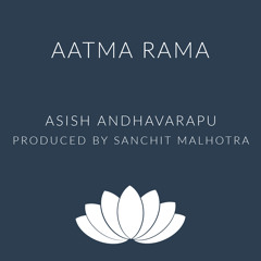 Aatma Rama (ft. Asish Andhavarapu)
