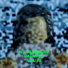MY PLEASURE — Haunted House