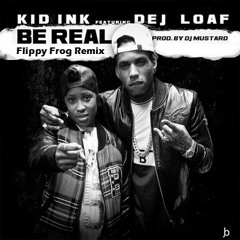 Kid Ink ft. Dej Loaf- Be Real (FL!PPS Remix)