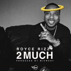 Royce Rizzy - 2 Much Prod. MICWEST