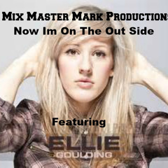 Ellie Goulding - Now Im On The Out Side - (  A Original Mix Master Mark Productions Remix With Special Guest ) Free Download