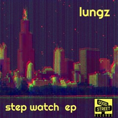 Good Street Records - GSTR045 | Lungz - Step Watch (OUT NOW)