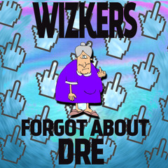 WIZKERS - FORGOT ABOUT DRE [NOW FREE DL][FULL TRACK]