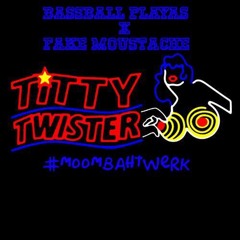 Bassball Playas X Fake Moustache - Titty Twister (Original Mix)