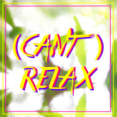 (Can't) Relax