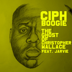 Ciph Boogie - The Ghost of Christopher Wallace Feat. Jarvie