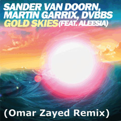 Sander van Doorn, Martin Garrix, DVBBS - Gold Skies ft Aleesia(Omar Zayed Remix) FREE DOWNLOAD