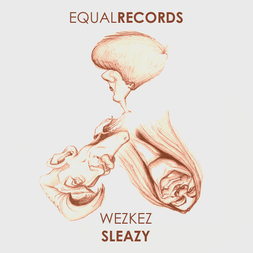 Wezkez - Sleazy (Original Mix)[Equal Records] (FREE DOWNLOAD IN DESC)
