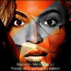 Beyonce - Me My Self And I (Freddy Da Stupid Poetry Edition) Full