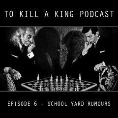 To Kill A King Podcast Episode 6 - School Yard Rumours