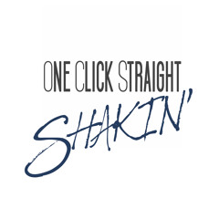 One Click Straight - Shakin'