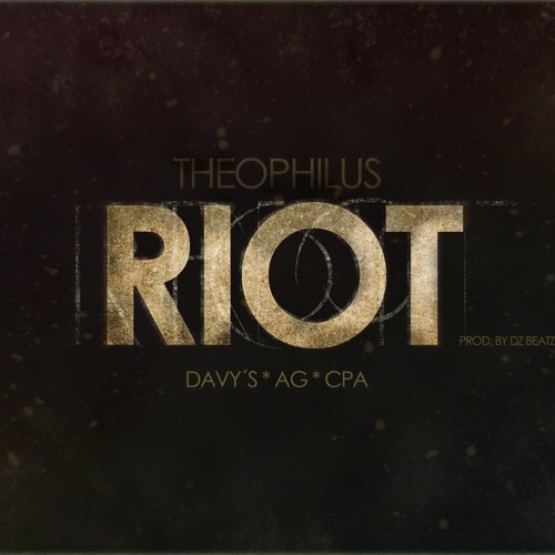 Theophilus - Riot [Davy's, AG & CPA (Prod. By dzBeatz)]