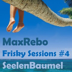 MaxRebo - Frisky Sessions #4 - SeelenBaumel