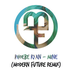 Phoebe Ryan - Mine (Modern Future Remix)