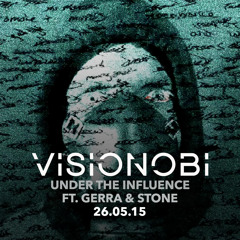 Under The Influence - Visionobi (Ft Gerra & Stone)