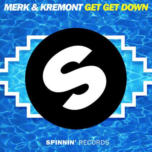 Stream Merk & Kremont - Get Get Down (Original Mix) by Spinnin' Records |  Listen online for free on SoundCloud