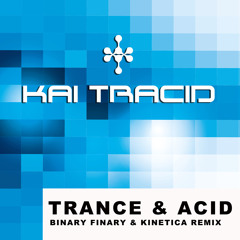 Kai Tracid - Trance & Acid  (Binary Finary & Kinetica Remix)[FREE DOWNLOAD]