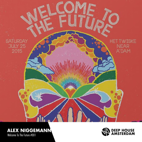 Alex Niggemann - Deep House Amsterdam Welcome To The Future Podcast #001