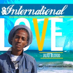 Juju Blood - International Love [Money Green Productions 2014]