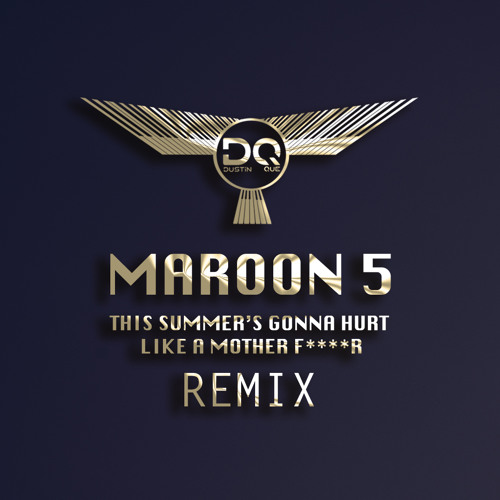 Maroon 5 - This Summer'S Gonna Hurt Like A Motherf R (Dustin Que.