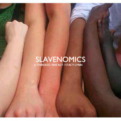 Slavenomics by Dan K ft. Thirdleg / RasIlly / Stacy Lynn